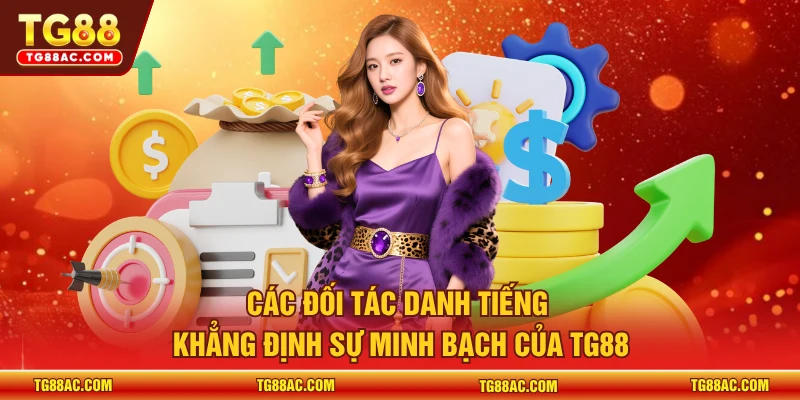 Các đối tác danh tiếng khẳng định sự minh bạch của TG88 