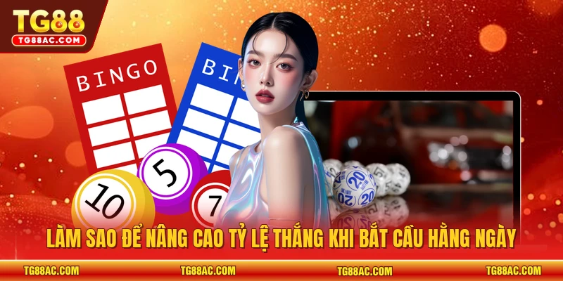 Làm sao để nâng cao tỷ lệ thắng khi bắt cầu hằng ngày